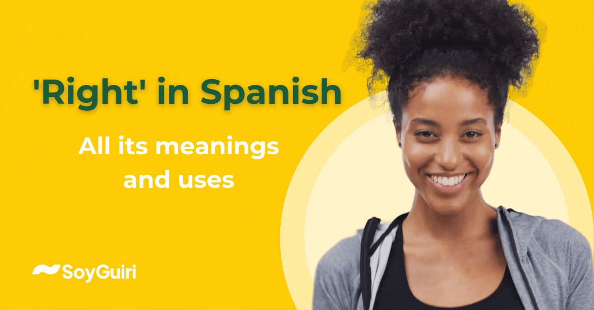 'Right' in Spanish: All its meanings and uses